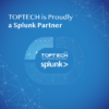 TOPTECH is now proudly a Splunk Partner